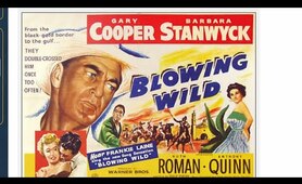 Blowing Wild (1953) Gary Cooper, Anthony Quinn, Barbara Stanwyck    FULL MOVIE